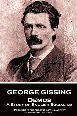 bokomslag George Gissing - Demos: A Story of English Socialism: "Persistent prophecy is a familiar way of assuring the event"