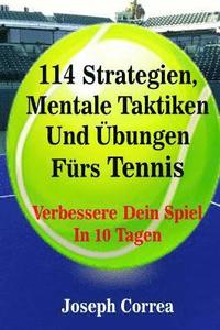 bokomslag 114 Strategien, Mentale Taktiken Und Übungen Fürs Tennis: Verbessere Dein Spiel In 10 Tagen