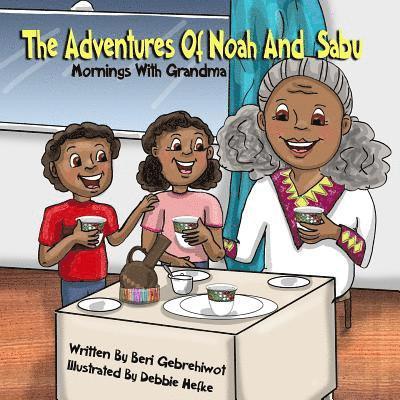 Beri Gebrehiwot - The Adventures of Noah and Sabu: Mornings with Grandma, Häftad