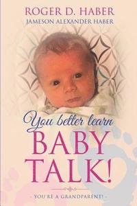 bokomslag You Better Learn Baby Talk!: You're a Grandparent!