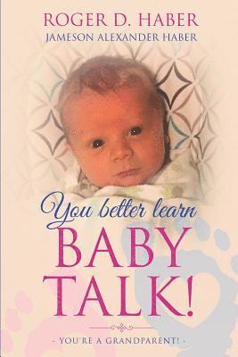 bokomslag You Better Learn Baby Talk!: You're a Grandparent!