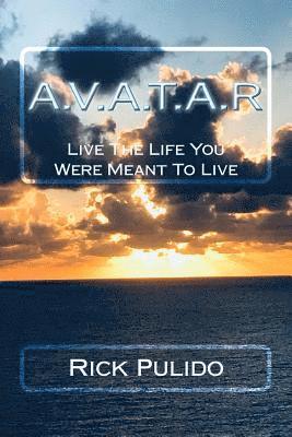 bokomslag A.V.A.T.A.R: Live The Life You Were Meant To Live