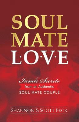 Scott Peck, Shannon Peck - Soul Mate Love: Inside Secrets from an Authentic Soul Mate Couple, Häftad