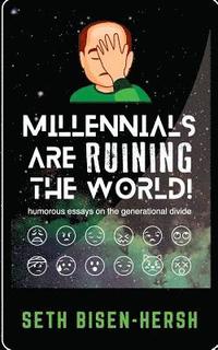 bokomslag Millennials Are Ruining the World!: Humorous Essays on the Generational Divide