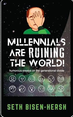Seth Bisen-Hersh - Millennials Are Ruining the World!: Humorous Essays on the Generational Divide, Häftad
