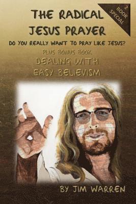 Jim Warren - The Radical Jesus Prayer: Do You Really Want To Pray Like Jesus?, Häftad