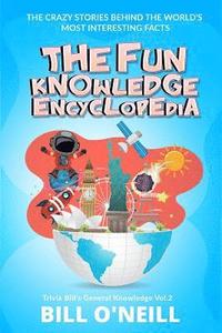 bokomslag The Fun Knowledge Encyclopedia Volume 2: The Crazy Stories Behind the World's Most Interesting Facts