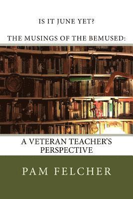 Pam Felcher - Is it June Yet?: The Musings of the Bemused, Häftad
