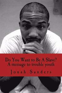 bokomslag Do You Want to Be A Slave?: A Message To Troubled Youth