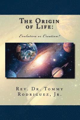 Jr. Rodriguez, Tommy - The Origin of Life: Evolution or Creation?, Häftad