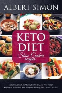 bokomslag Keto Diet Slow Cooker Recipes: Delicious, Quick and Easy Recipes to Lose Your Weight as Fast as It Possible with Ketogenic Healthy Diet: NEVER GIVE U