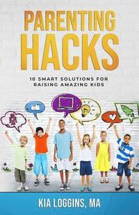 bokomslag Parenting Hacks: 10 Smart Solutions for Raising Amazing Kids