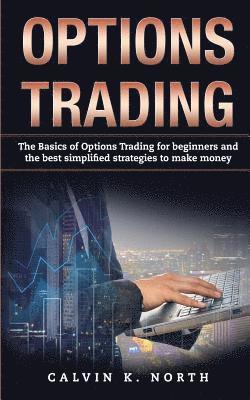 bokomslag Options Trading: The Basics of Options Trading for Beginners and the Best Simplified Strategies to Make Money