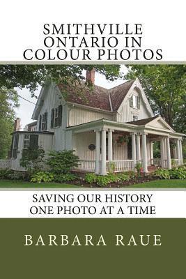 Barbara Raue - Smithville Ontario in Colour Photos: Saving Our History One Photo at a Time, Häftad
