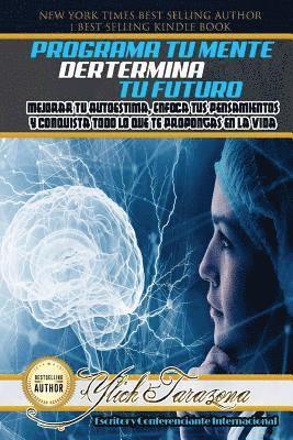 bokomslag Programa Tu Mente y Determina Tu Futuro: Mejorar Tu Autoestima, Enfoca tus Pensamientos y Conquista todo lo que te Propongas en la Vida