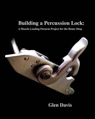 Building a Percussion Lock: A muzzle Loading Firearm Project for the Home Shop 1