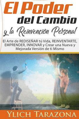 bokomslag El Poder del Cambio y la Reinvención Personal: El Arte de REDISEÑAR tú Vida, REINVENTARTE, EMPRENDER, INNOVAR y Crear una Nueva y Mejorada Versión de