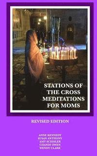 bokomslag Stations of the Cross Meditations for Mom: Revised Edition