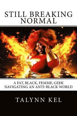 Still Breaking Normal: A Fat, Black, Femme, Geek Navigating an Anti-Black World 1