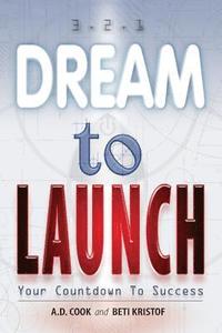 bokomslag Dream To Launch: 3.2.1. Your Countdown To Success