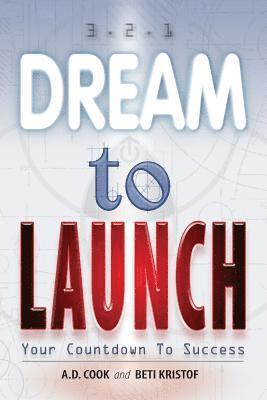 Beti Kristof, A. D. Cook - Dream To Launch: 3.2.1. Your Countdown To Success, Häftad