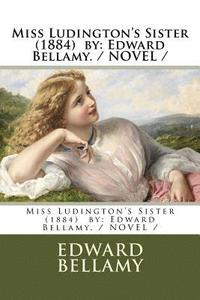 bokomslag Miss Ludington's Sister (1884) by: Edward Bellamy. / NOVEL /