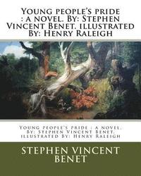 bokomslag Young people's pride: a novel. By: Stephen Vincent Benet. illustrated By: Henry Raleigh
