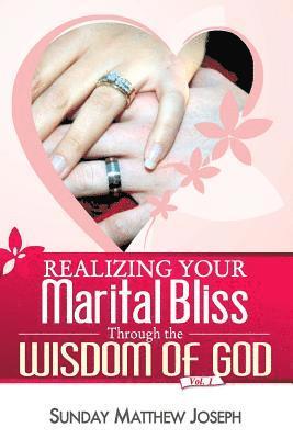 Realizing your marital bliss through the wisdom of God 1