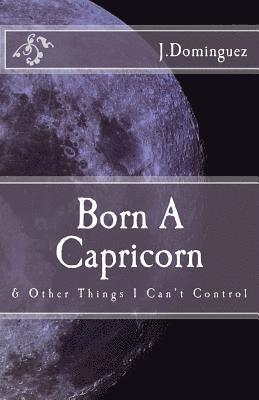 bokomslag Born A Capricorn: And Other Things I Can't Control