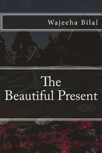 bokomslag The Beautiful Present: Embrace the precious moments of being present