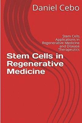 bokomslag Stem Cells in Regenerative Medicine: Stem Cells Applications in Regenerative Medicine and Disease Therapeutics