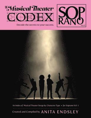 The Musical Theater Codex: Soprano Vol. 1: An Index Of Songs By Character Type 1