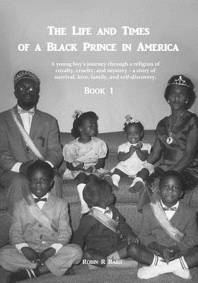 bokomslag The Life and Times of a Black Prince in America: A young boy's journey through a religion of royalty, cruelty, and mystery - A story of survival, love