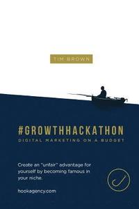 bokomslag #Growthhackathon: Digital Marketing on a Budget: Create an 'unfair' advantage for yourself by becoming famous in your niche