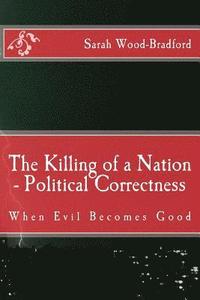 bokomslag The Killing of a Nation - Political Correctness: When Evil Becomes Good