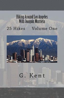 Hiking Around Los Angeles With Joaquin Murrieta: 25 Hikes Volume One 1