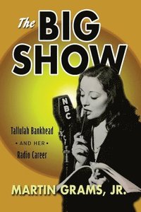 bokomslag The Big Show: Talulah Bankhead and her Radio Career