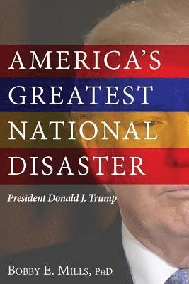 America's Greatest National Disaster: President Donald J. Trump 1