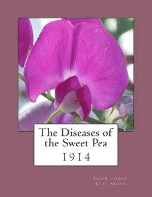 The Diseases of the Sweet Pea: 1914 1