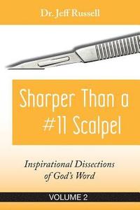 bokomslag Sharper Than a #11 Scalpel, Volume 2: Inspirational Dissections of God's Word