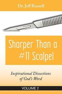 bokomslag Sharper Than a #11 Scalpel, Volume 2: Inspirational Dissections of God's Word