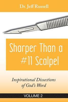 Sharper Than a #11 Scalpel, Volume 2: Inspirational Dissections of God's Word 1