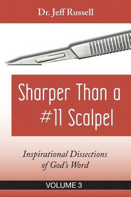 Sharper Than a #11 Scalpel, Volume 3: Inspirational Dissections of God's Word 1