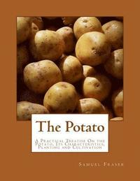 bokomslag The Potato: A Practical Treatise On the Potato, Its Characteristics, Planting and Cultivation