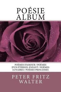 bokomslag Poésie Album: Poèmes d'amour / Poèmes d'un éternel enfant / Poèmes lunaires / Poésies princesses