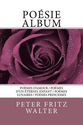 bokomslag Poésie Album: Poèmes d'amour / Poèmes d'un éternel enfant / Poèmes lunaires / Poésies princesses