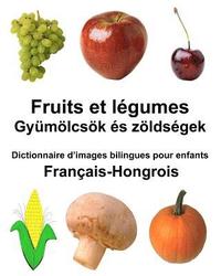 bokomslag Français-Hongrois Fruits et legumes Dictionnaire d'images bilingues pour enfants