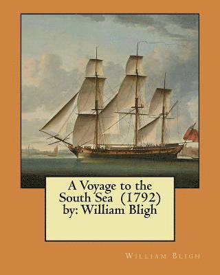 A Voyage to the South Sea (1792) by: William Bligh 1