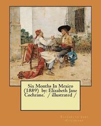 bokomslag Six Months In Mexico (1889) by: Elizabeth Jane Cochrane. / illustrated /