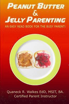 bokomslag Peanut Butter & Jelly Parenting: An easy read book for the busy parent!